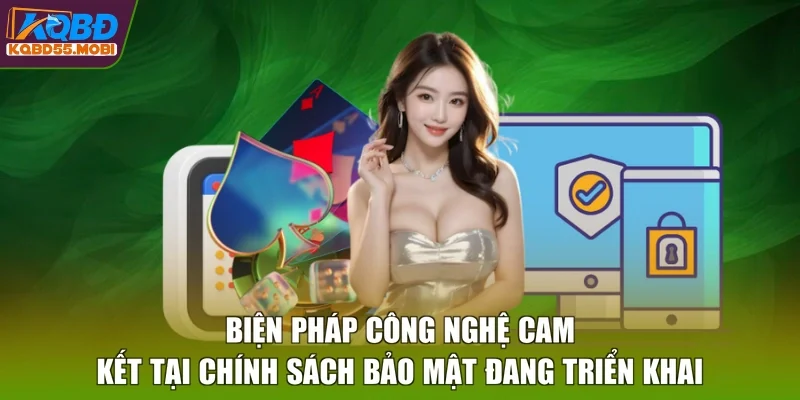 Biện pháp công nghệ cam kết tại chính sách bảo mật đang triển khai