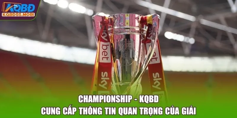 Championship - Kqbd Cung Cấp Thông Tin Quan Trọng Của Giải 