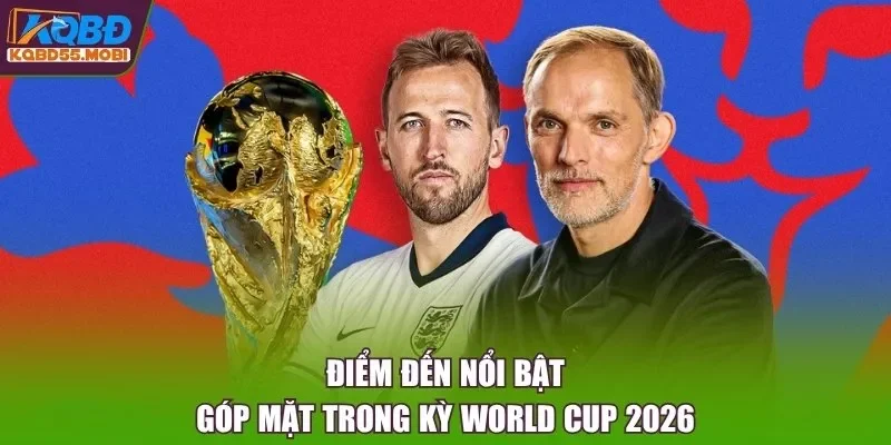 Điểm đến nổi bật góp mặt trong kỳ World Cup 2026