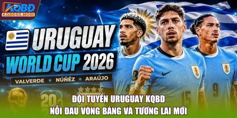 Đội Tuyển Uruguay KQBD: Nỗi Đau Vòng Bảng Và Tương Lai Mới