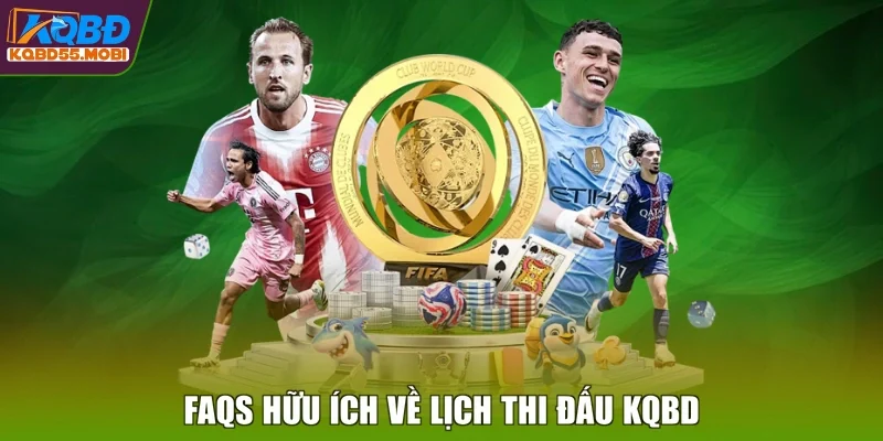 FAQs hữu ích về lịch thi đấu KQBD