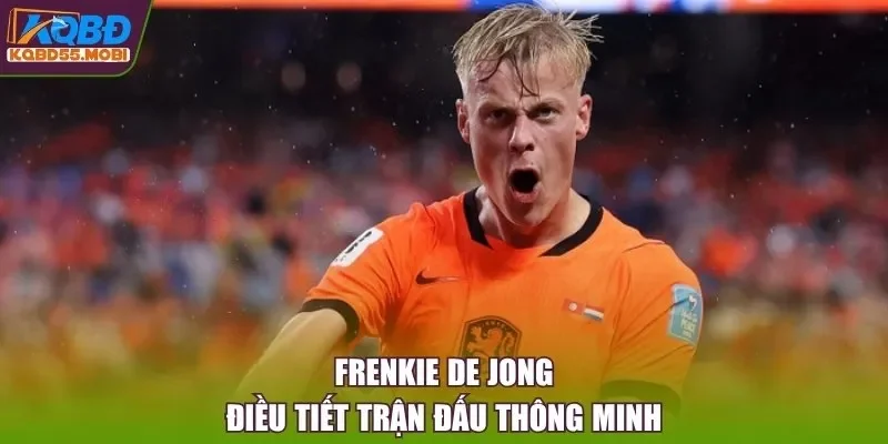 Frenkie de Jong điều tiết trận đấu thông minh