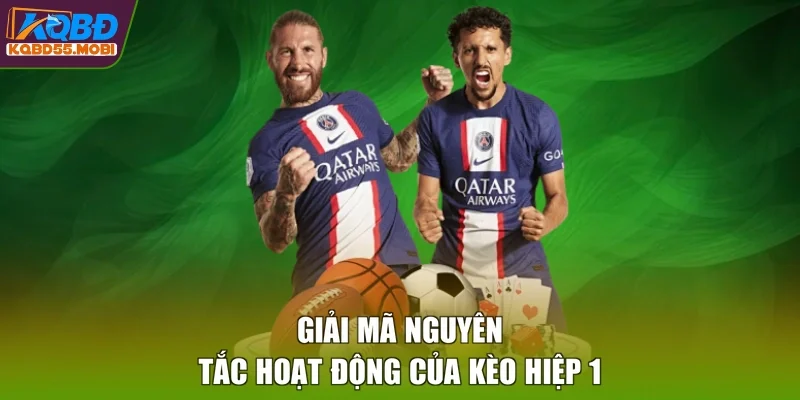 Giải mã nguyên tắc hoạt động của kèo hiệp 1