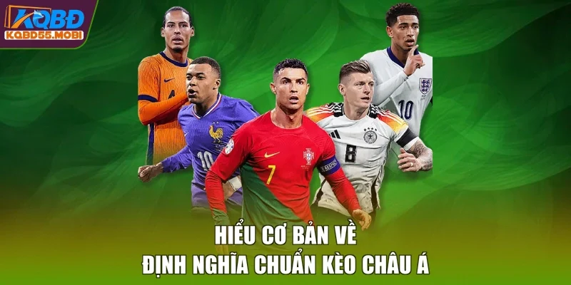 Hiểu cơ bản về định nghĩa chuẩn kèo châu Á