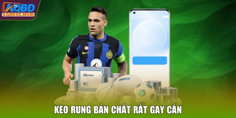 Kèo rung bản chất rất gay cấn