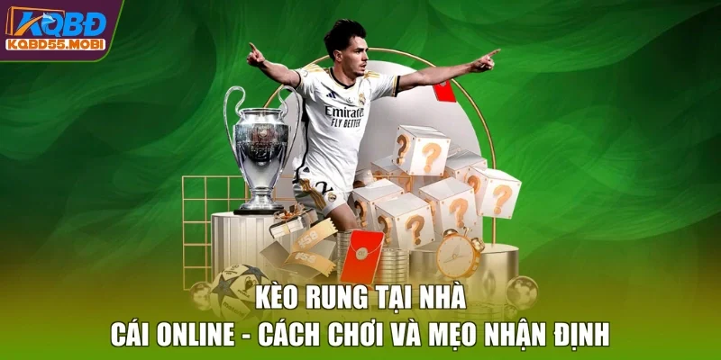 Kèo Rung Tại Nhà Cái Online - Cách Chơi Và Mẹo Nhận Định
