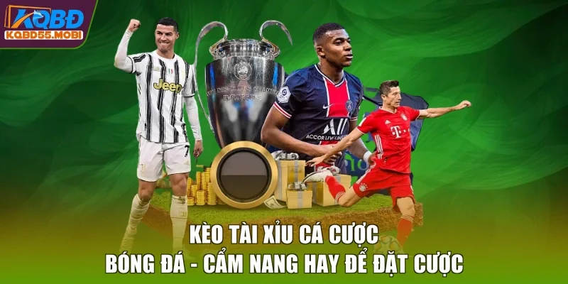 Kèo Tài Xỉu Cá Cược Bóng Đá - Cẩm Nang Hay Để Đặt Cược