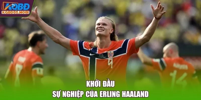 Khởi đầu sự nghiệp của Erling Haaland