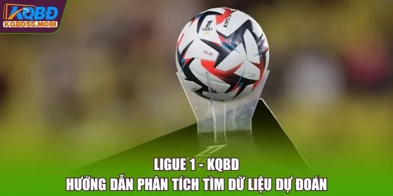 Ligue 1 - KQBD Hướng Dẫn Phân Tích Tìm Dữ Liệu Dự Đoán
