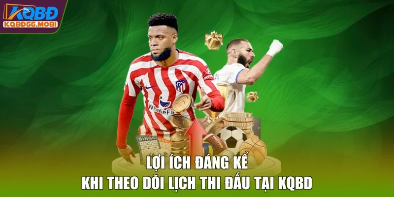Lợi ích đáng kể khi theo dõi lịch thi đấu tại KQBD