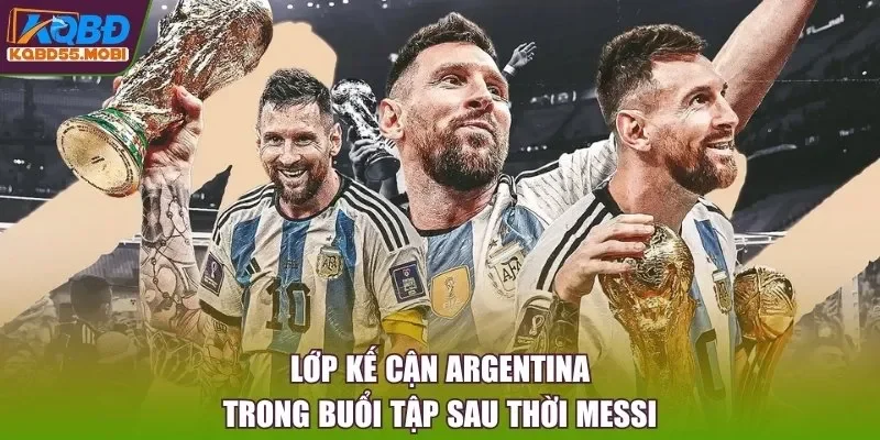 Lớp kế cận Argentina trong buổi tập sau thời Messi