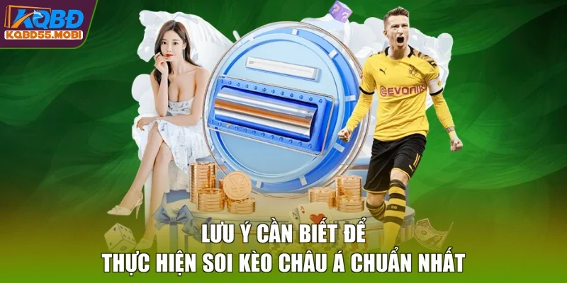 Lưu ý cần biết để thực hiện soi kèo châu Á chuẩn nhất