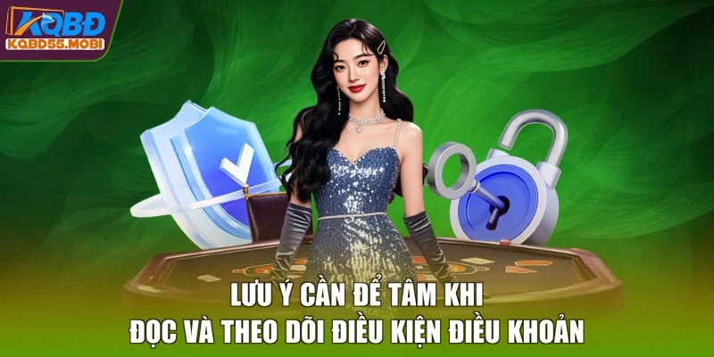 Lưu ý cần để tâm khi đọc và theo dõi điều kiện điều khoản