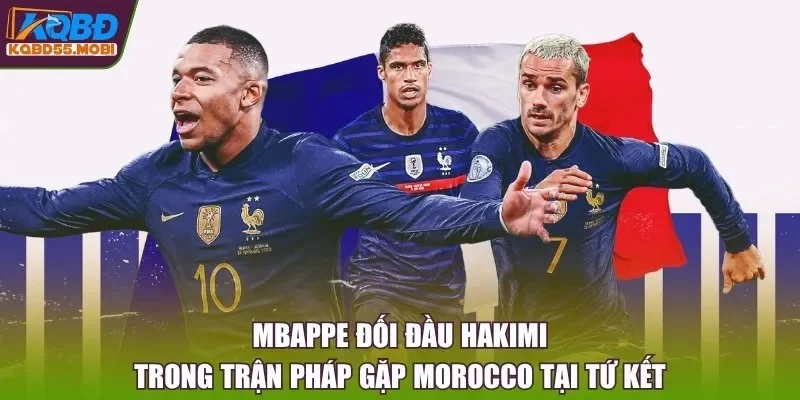 Mbappe đối đầu Hakimi trong trận Pháp gặp Morocco tại tứ kết
