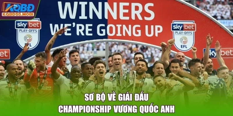 Sơ bộ về giải đấu Championship Vương Quốc Anh