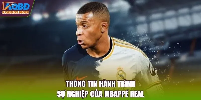 Thông tin hành trình sự nghiệp của Mbappé Real