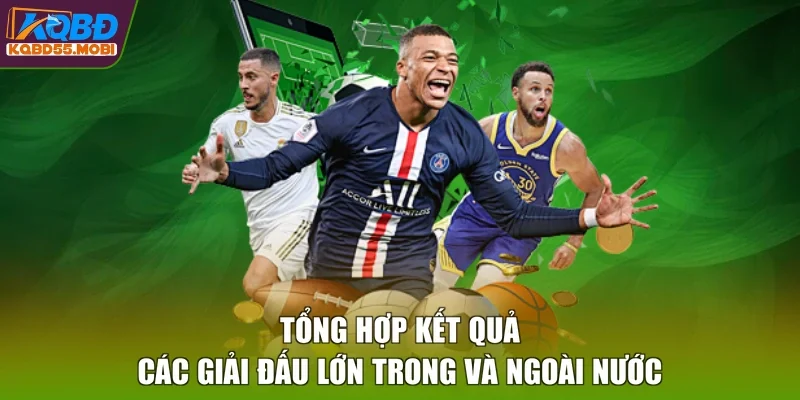 Tổng hợp kết quả các giải đấu lớn trong và ngoài nước