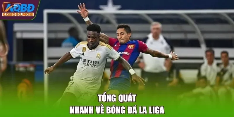Tổng quát nhanh về bóng đá La Liga
